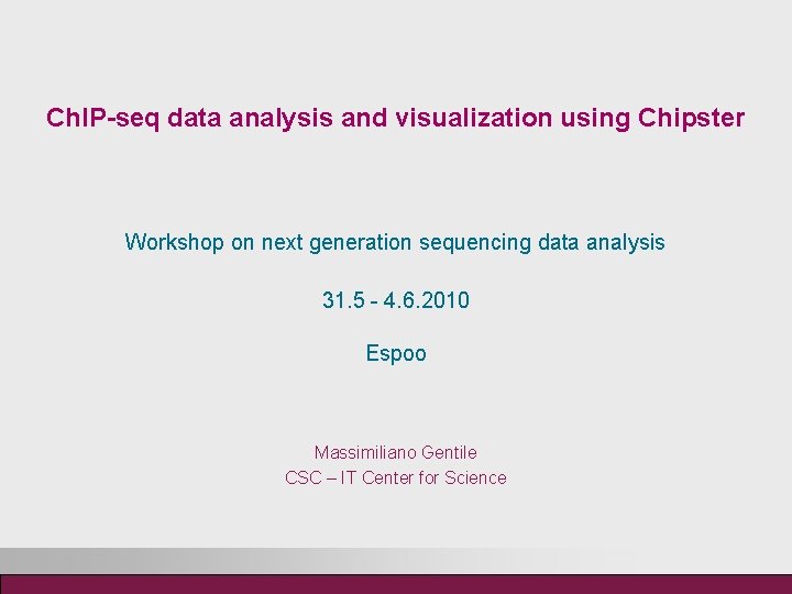 Ch. IP-seq data analysis and visualization using Chipster Workshop on next generation sequencing data