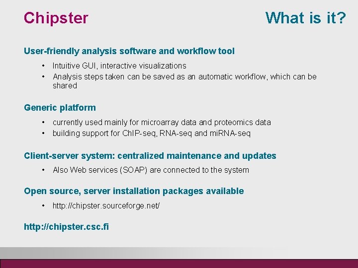 Chipster What is it? User-friendly analysis software and workflow tool • Intuitive GUI, interactive