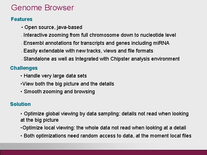 Genome Browser Features • Open source, java-based • Interactive zooming from full chromosome down