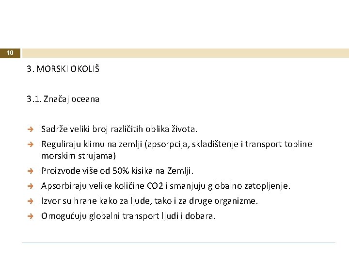 10 3. MORSKI OKOLIŠ 3. 1. Značaj oceana Sadrže veliki broj različitih oblika života.