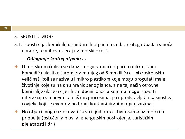 39 5. ISPUSTI U MORE 5. 1. Ispusti ulja, kemikalija, sanitarnih otpadnih voda, krutog