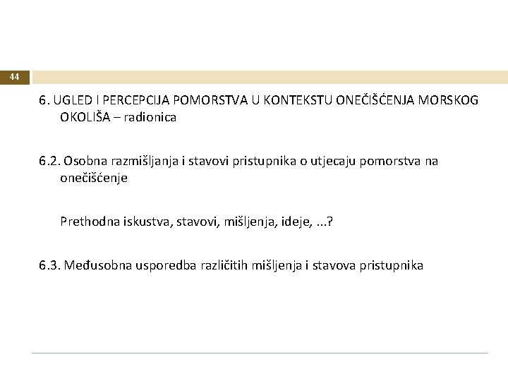 44 6. UGLED I PERCEPCIJA POMORSTVA U KONTEKSTU ONEČIŠĆENJA MORSKOG OKOLIŠA – radionica 6.