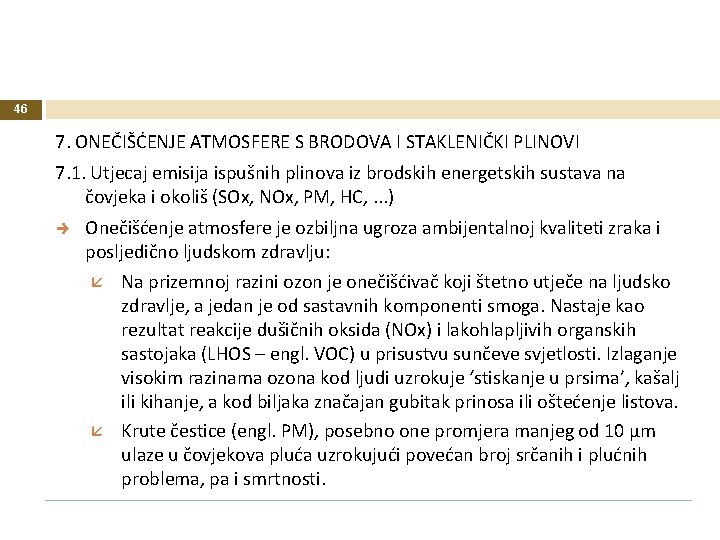 46 7. ONEČIŠĆENJE ATMOSFERE S BRODOVA I STAKLENIČKI PLINOVI 7. 1. Utjecaj emisija ispušnih