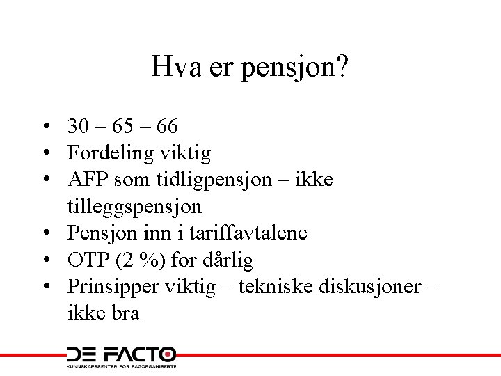 Hva er pensjon? • 30 – 65 – 66 • Fordeling viktig • AFP