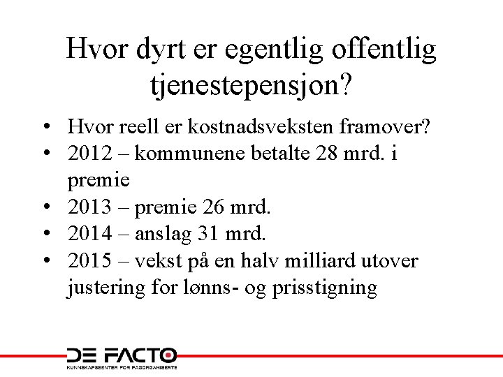 Hvor dyrt er egentlig offentlig tjenestepensjon? • Hvor reell er kostnadsveksten framover? • 2012