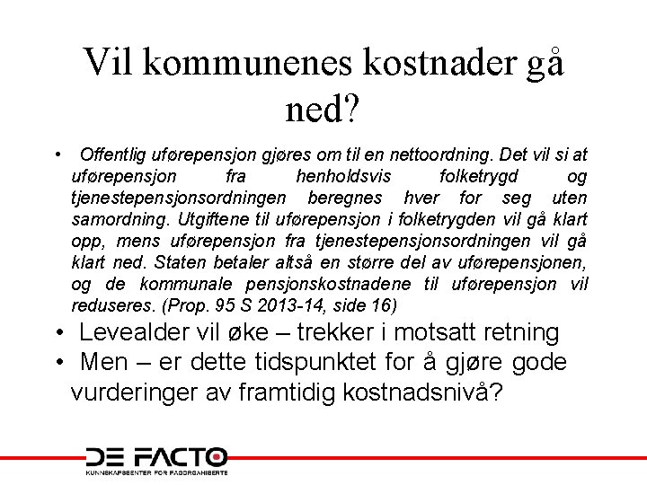 Vil kommunenes kostnader gå ned? • Offentlig uførepensjon gjøres om til en nettoordning. Det