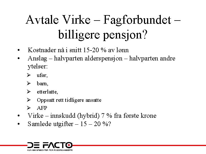 Avtale Virke – Fagforbundet – billigere pensjon? • • Kostnader nå i snitt 15 Avtale Virke – Fagforbundet – billigere pensjon? • • Kostnader nå i snitt 15