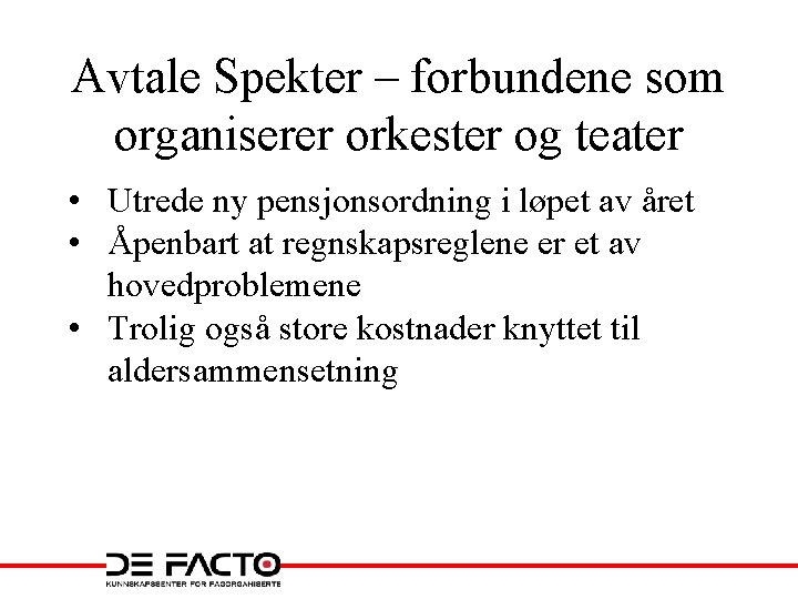 Avtale Spekter – forbundene som organiserer orkester og teater • Utrede ny pensjonsordning i Avtale Spekter – forbundene som organiserer orkester og teater • Utrede ny pensjonsordning i