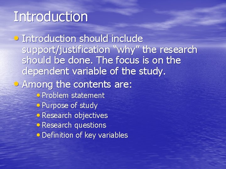 Introduction • Introduction should include support/justification “why” the research should be done. The focus