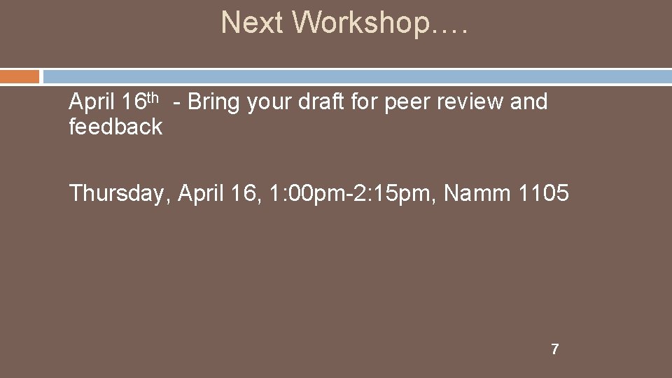 Next Workshop…. April 16 th - Bring your draft for peer review and feedback