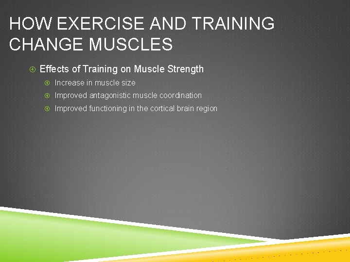 HOW EXERCISE AND TRAINING CHANGE MUSCLES Effects of Training on Muscle Strength Increase in