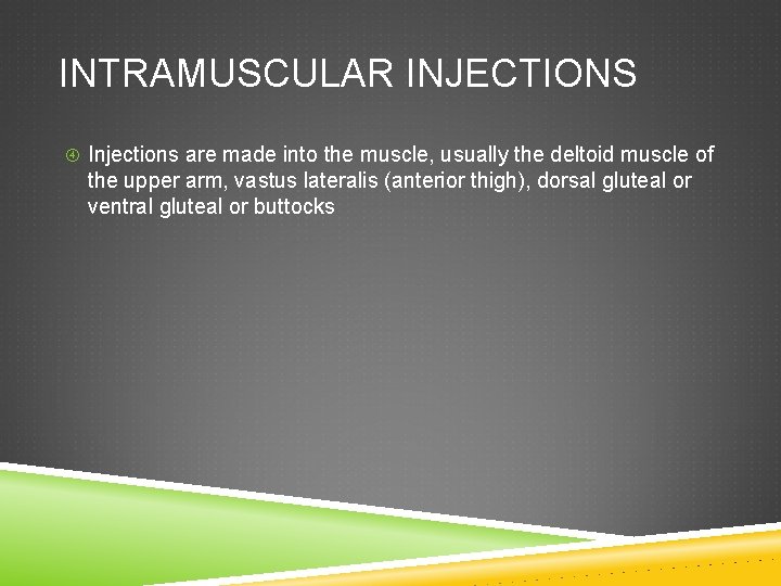 INTRAMUSCULAR INJECTIONS Injections are made into the muscle, usually the deltoid muscle of the