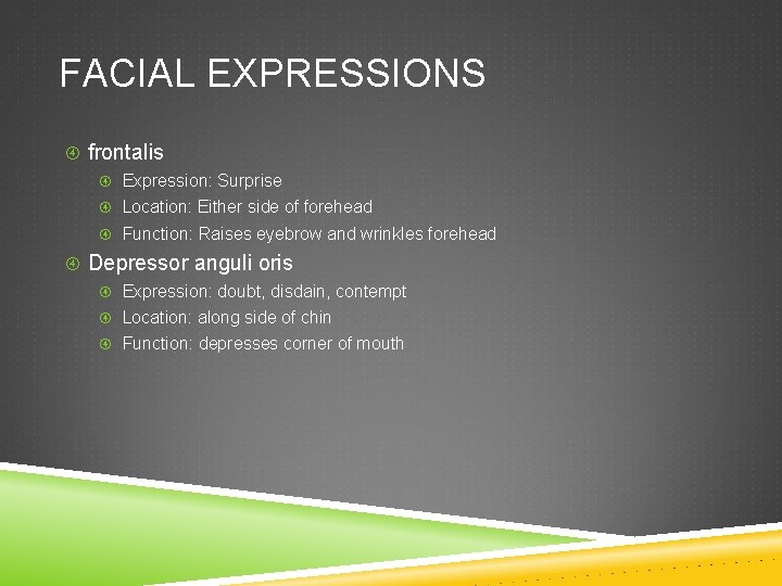 FACIAL EXPRESSIONS frontalis Expression: Surprise Location: Either side of forehead Function: Raises eyebrow and