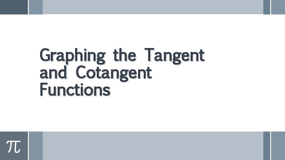Graphing the Tangent and Cotangent Functions 