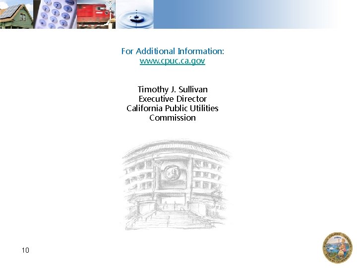 For Additional Information: www. cpuc. ca. gov Timothy J. Sullivan Executive Director California Public