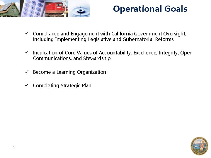 Operational Goals ü Compliance and Engagement with California Government Oversight, Including Implementing Legislative and