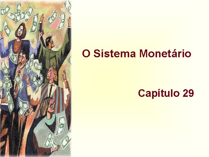 O Sistema Monetário Capítulo 29 O Sistema Monetário Capítulo 29