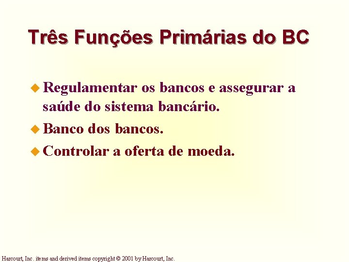 Três Funções Primárias do BC u Regulamentar os bancos e assegurar a saúde do Três Funções Primárias do BC u Regulamentar os bancos e assegurar a saúde do