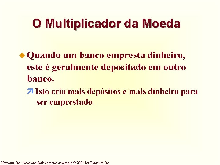 O Multiplicador da Moeda u Quando um banco empresta dinheiro, este é geralmente depositado O Multiplicador da Moeda u Quando um banco empresta dinheiro, este é geralmente depositado