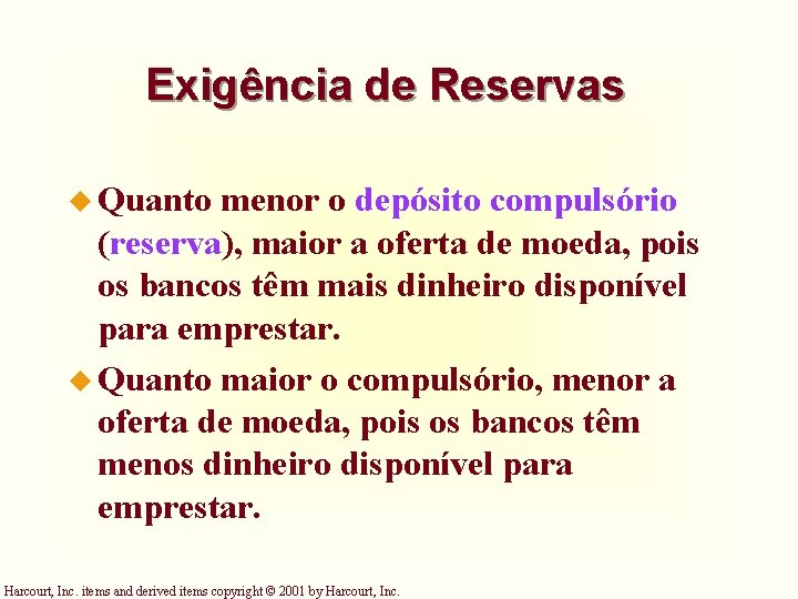 Exigência de Reservas u Quanto menor o depósito compulsório (reserva), maior a oferta de Exigência de Reservas u Quanto menor o depósito compulsório (reserva), maior a oferta de
