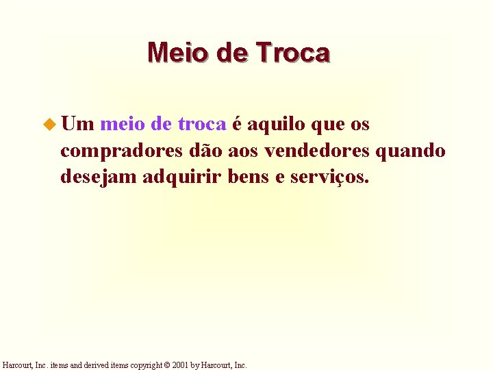 Meio de Troca u Um meio de troca é aquilo que os compradores dão Meio de Troca u Um meio de troca é aquilo que os compradores dão