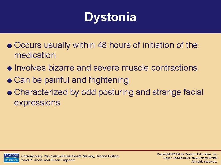 Dystonia = Occurs usually within 48 hours of initiation of the medication = Involves