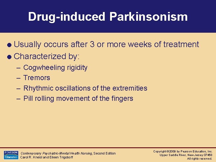 Drug-induced Parkinsonism = Usually occurs after 3 or more weeks of treatment = Characterized