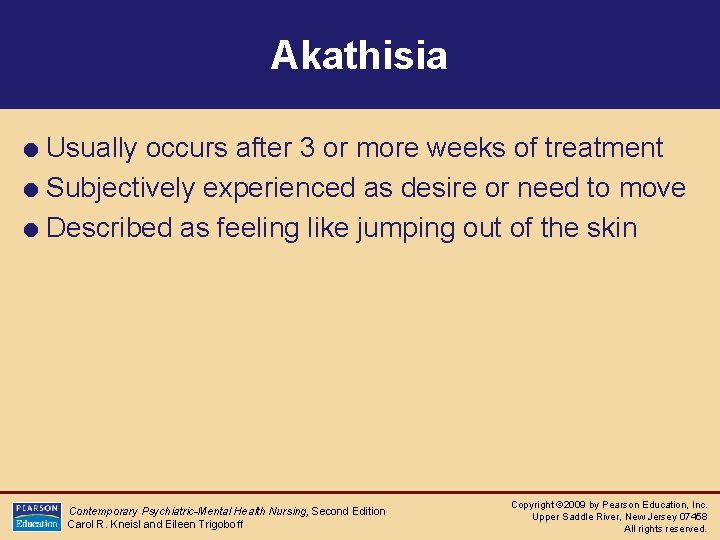 Akathisia = Usually occurs after 3 or more weeks of treatment = Subjectively experienced