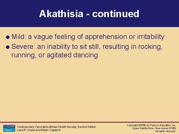Akathisia - continued = Mild: a vague feeling of apprehension or irritability = Severe: