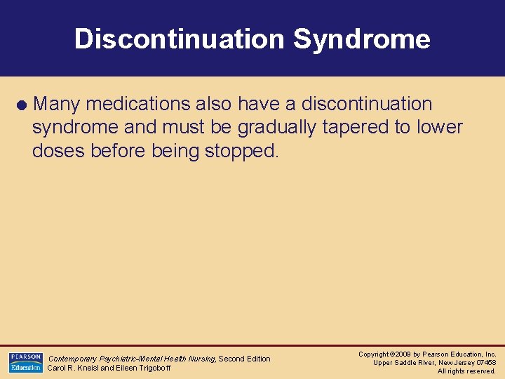 Discontinuation Syndrome = Many medications also have a discontinuation syndrome and must be gradually