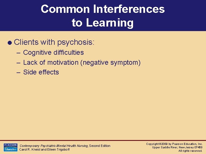 Common Interferences to Learning = Clients with psychosis: – Cognitive difficulties – Lack of