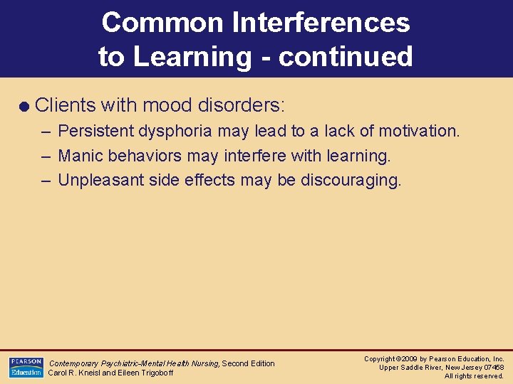 Common Interferences to Learning - continued = Clients with mood disorders: – Persistent dysphoria