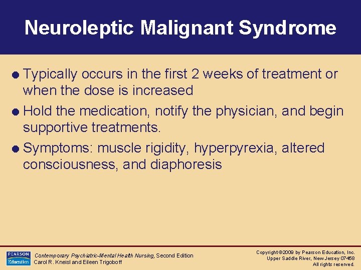 Neuroleptic Malignant Syndrome = Typically occurs in the first 2 weeks of treatment or