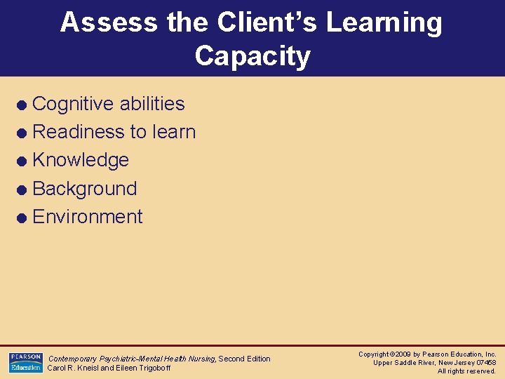 Assess the Client’s Learning Capacity = Cognitive abilities = Readiness to learn = Knowledge