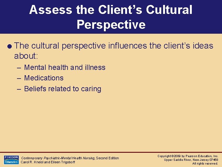 Assess the Client’s Cultural Perspective = The cultural perspective influences the client’s ideas about: