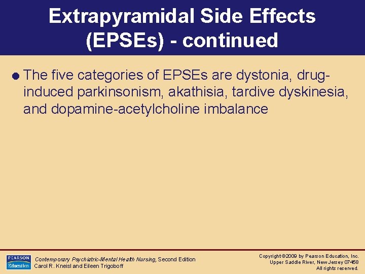 Extrapyramidal Side Effects (EPSEs) - continued = The five categories of EPSEs are dystonia,