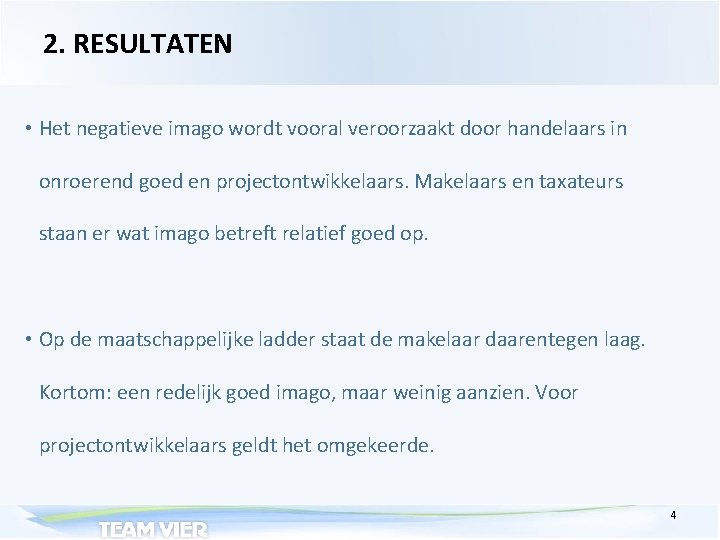 2. RESULTATEN • Het negatieve imago wordt vooral veroorzaakt door handelaars in onroerend goed