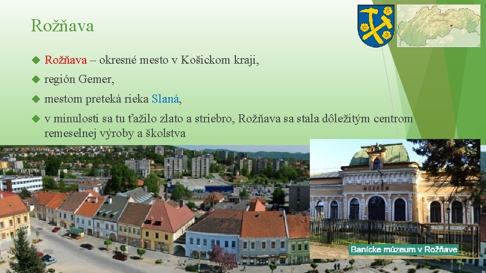 Rožňava – okresné mesto v Košickom kraji, región Gemer, mestom preteká rieka Slaná, v