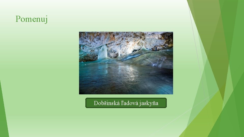 Pomenuj Dobšinská ľadová jaskyňa 
