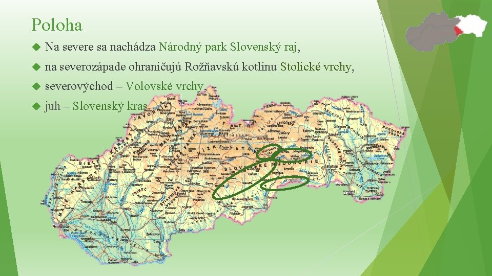 Poloha Na severe sa nachádza Národný park Slovenský raj, na severozápade ohraničujú Rožňavskú kotlinu