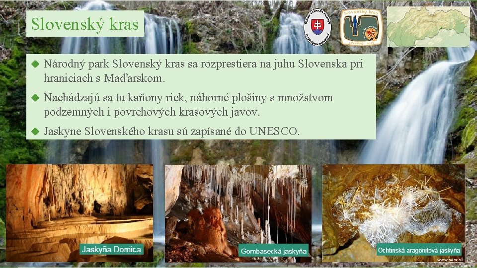 Slovenský kras Národný park Slovenský kras sa rozprestiera na juhu Slovenska pri hraniciach s