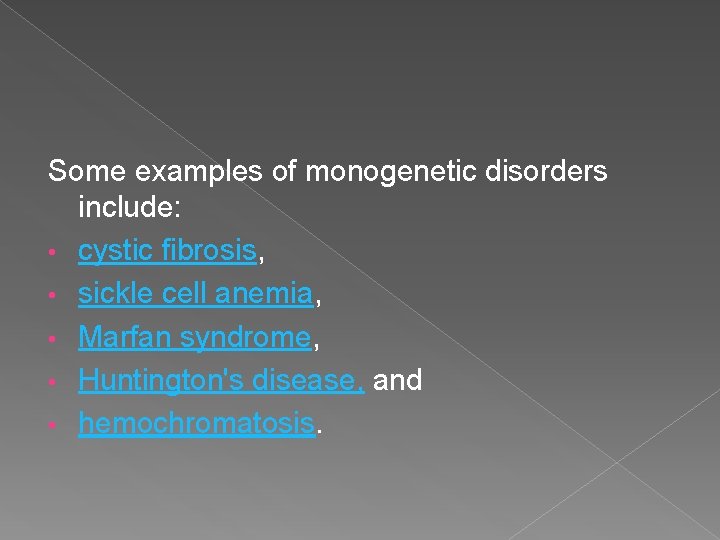 Some examples of monogenetic disorders include: • cystic fibrosis, • sickle cell anemia, •