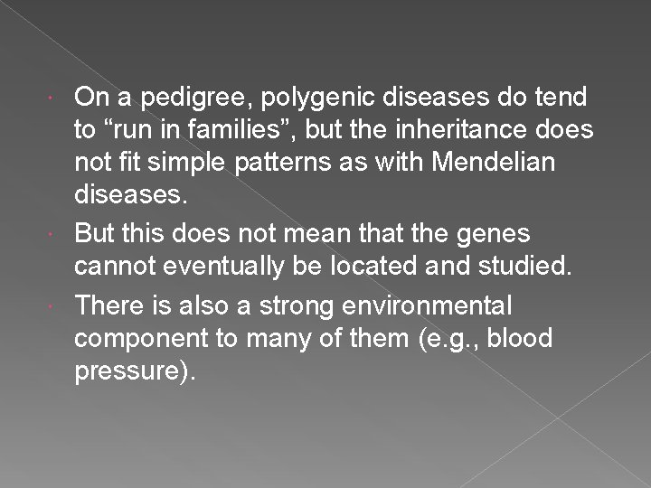 On a pedigree, polygenic diseases do tend to “run in families”, but the inheritance