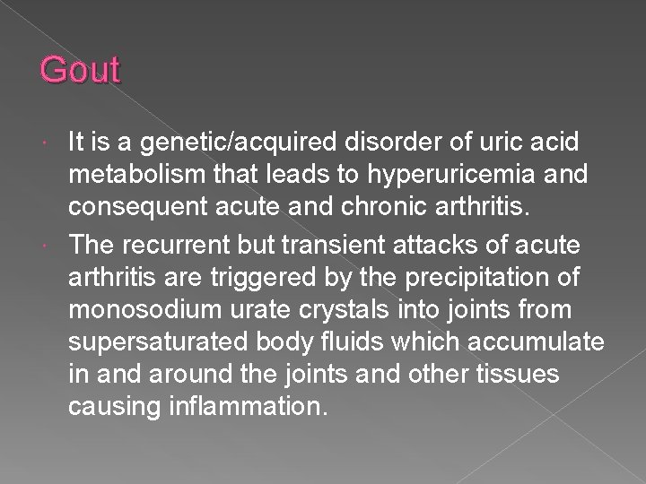 Gout It is a genetic/acquired disorder of uric acid metabolism that leads to hyperuricemia