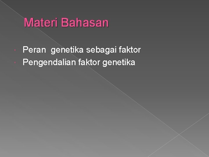 Materi Bahasan Peran genetika sebagai faktor Pengendalian faktor genetika 