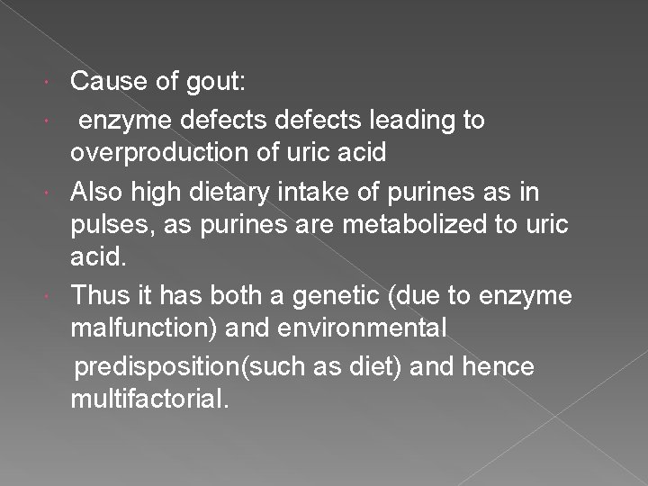 Cause of gout: enzyme defects leading to overproduction of uric acid Also high dietary