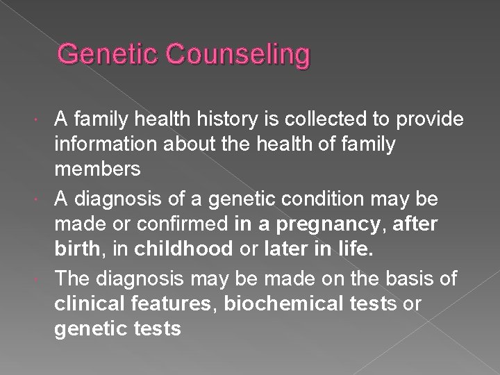 Genetic Counseling A family health history is collected to provide information about the health