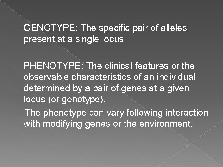  GENOTYPE: The specific pair of alleles present at a single locus PHENOTYPE: The