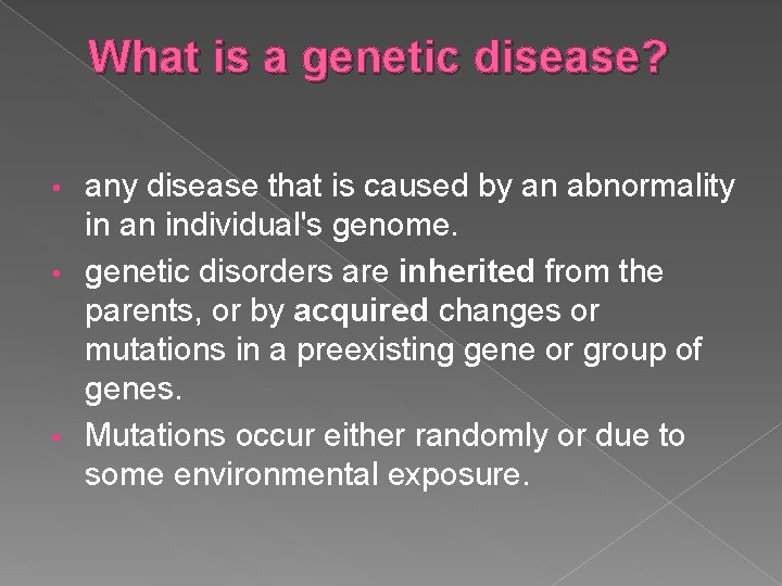 What is a genetic disease? any disease that is caused by an abnormality in