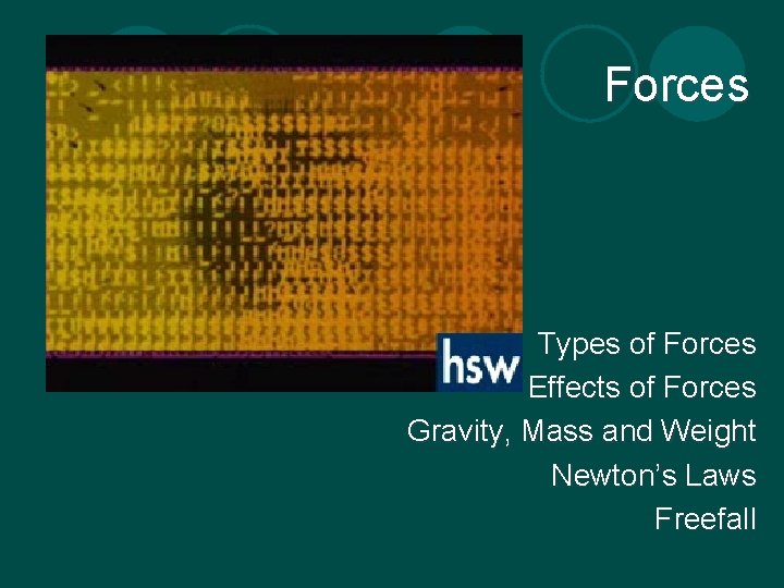 Forces Types of Forces Effects of Forces Gravity, Mass and Weight Newton’s Laws Freefall